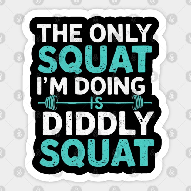 The Only Squat I'm Doing Is Diddly Squat Sticker by Creatifly Graphic Tees